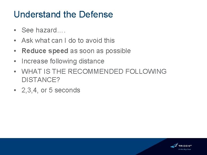 Understand the Defense • • • See hazard…. Ask what can I do to