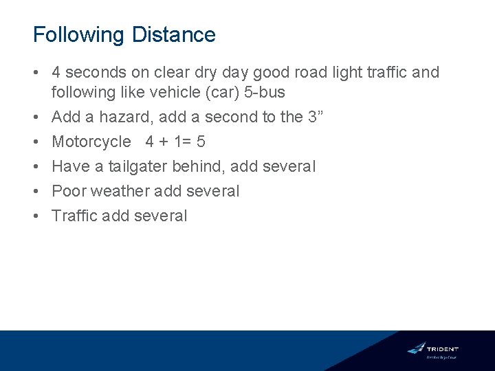 Following Distance • 4 seconds on clear dry day good road light traffic and