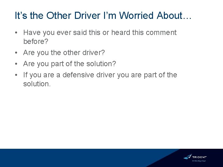 It’s the Other Driver I’m Worried About… • Have you ever said this or