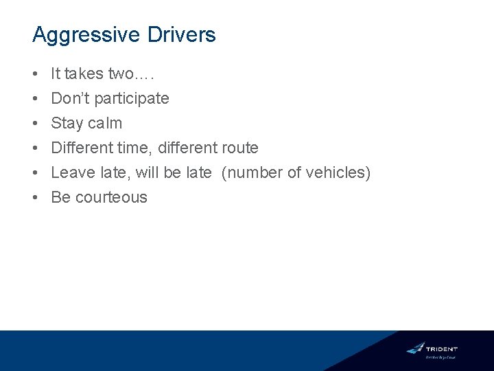 Aggressive Drivers • • • It takes two…. Don’t participate Stay calm Different time,