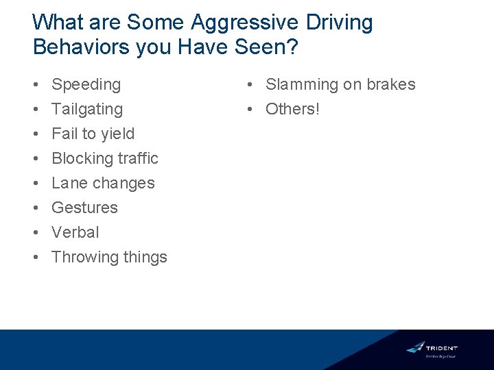 What are Some Aggressive Driving Behaviors you Have Seen? • • Speeding Tailgating Fail