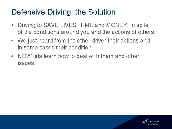 Defensive Driving, the Solution • Driving to SAVE LIVES, TIME and MONEY, in spite