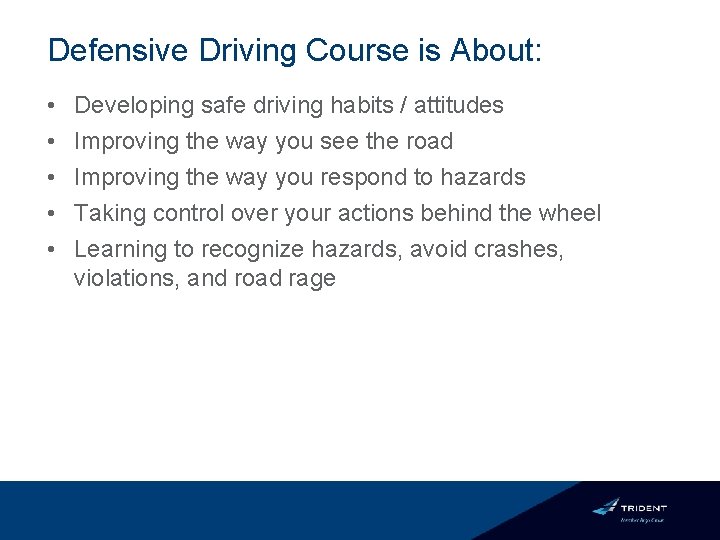 Defensive Driving Course is About: • • • Developing safe driving habits / attitudes