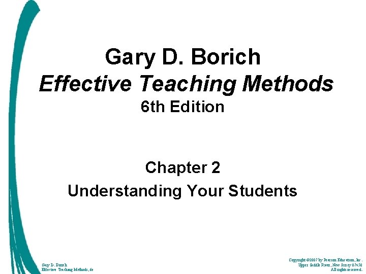 Gary D. Borich Effective Teaching Methods 6 th Edition Chapter 2 Understanding Your Students