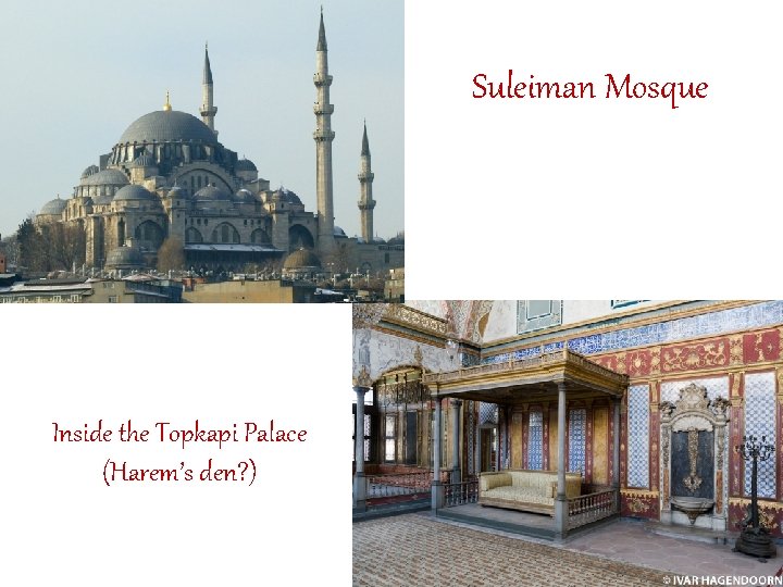 Suleiman Mosque Inside the Topkapi Palace (Harem’s den? ) 