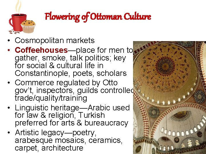 Flowering of Ottoman Culture • Cosmopolitan markets • Coffeehouses—place for men to gather, smoke,