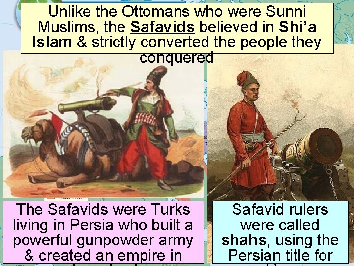 Unlike the Ottomans who were Sunni The Safavid Empire Muslims, the Safavids believed in