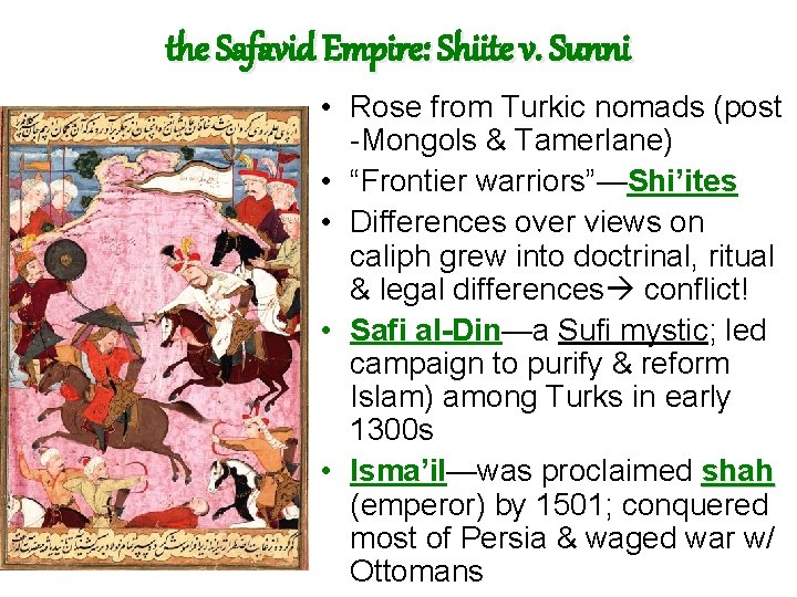 the Safavid Empire: Shiite v. Sunni • Rose from Turkic nomads (post -Mongols &
