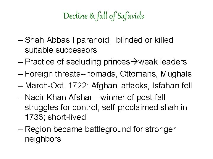 Decline & fall of Safavids – Shah Abbas I paranoid: blinded or killed suitable
