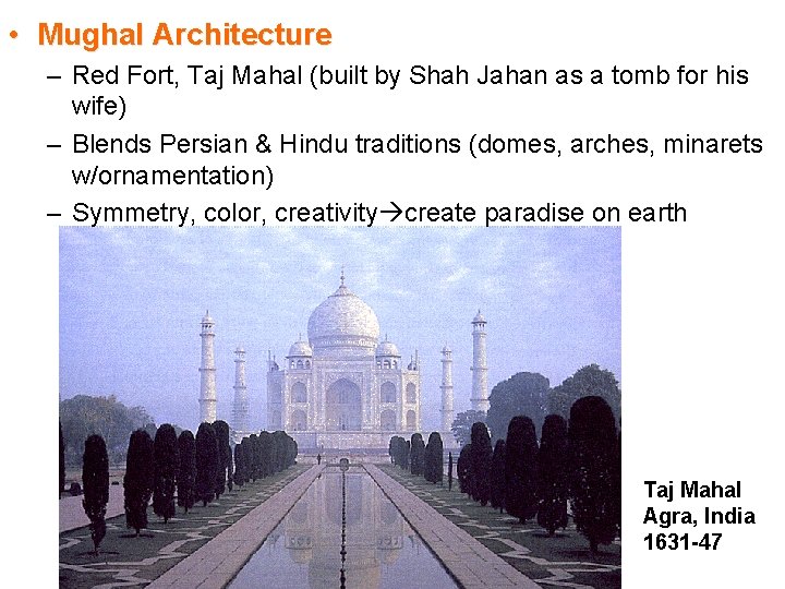  • Mughal Architecture – Red Fort, Taj Mahal (built by Shah Jahan as