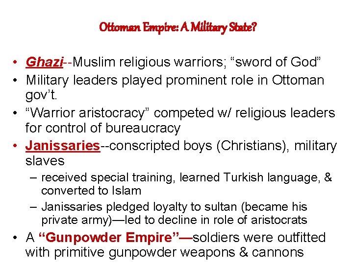 Ottoman Empire: A Military State? • Ghazi--Muslim religious warriors; “sword of God” • Military