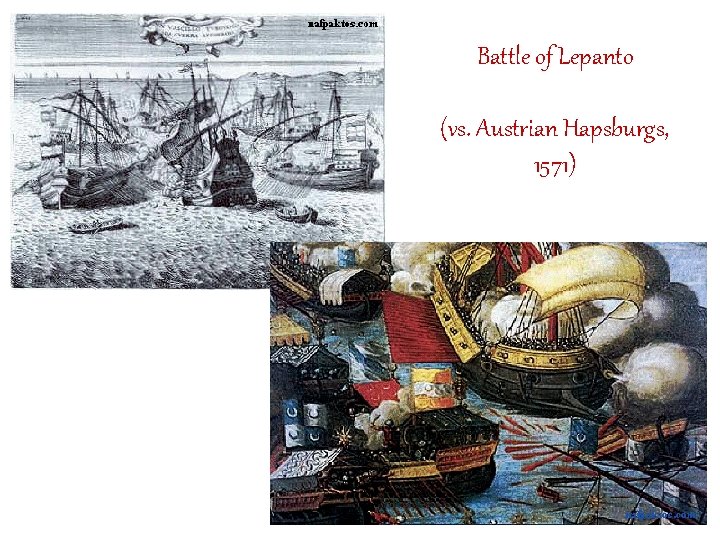 Battle of Lepanto • ( (vs. Austrian Hapsburgs, 1571) 