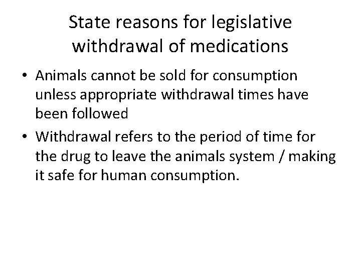 State reasons for legislative withdrawal of medications • Animals cannot be sold for consumption