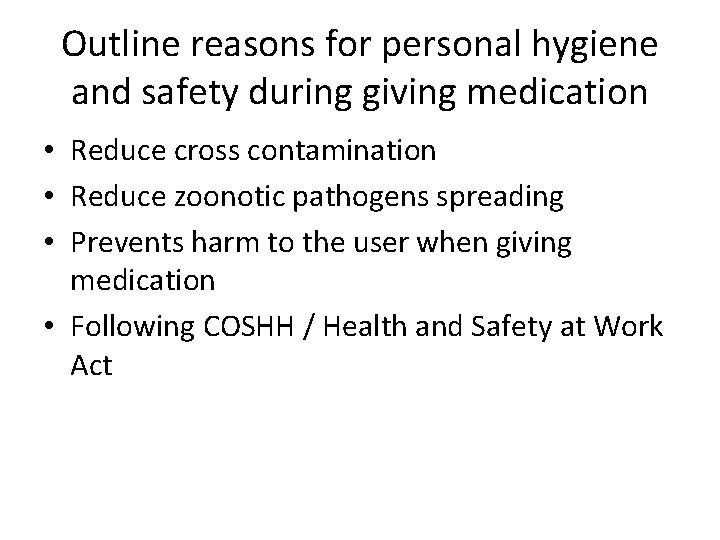 Outline reasons for personal hygiene and safety during giving medication • Reduce cross contamination