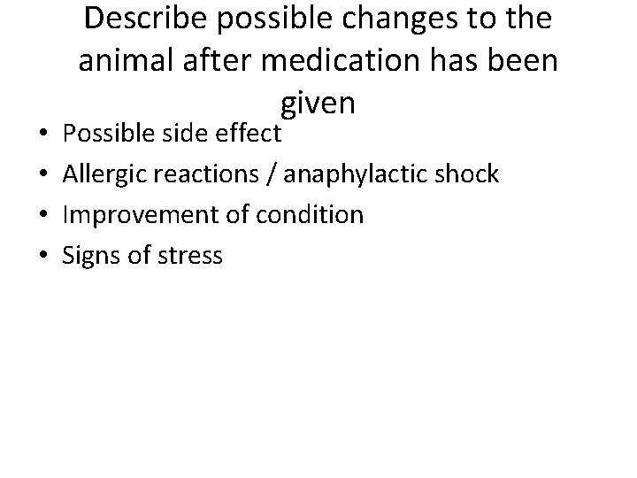  • • Describe possible changes to the animal after medication has been given