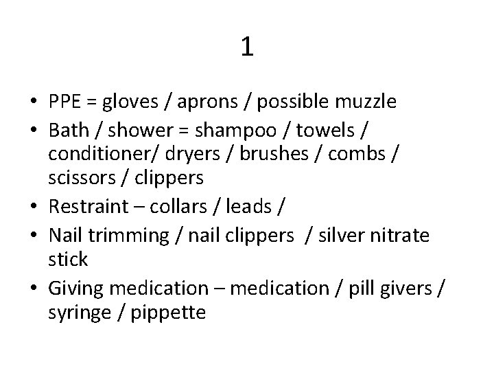 1 • PPE = gloves / aprons / possible muzzle • Bath / shower