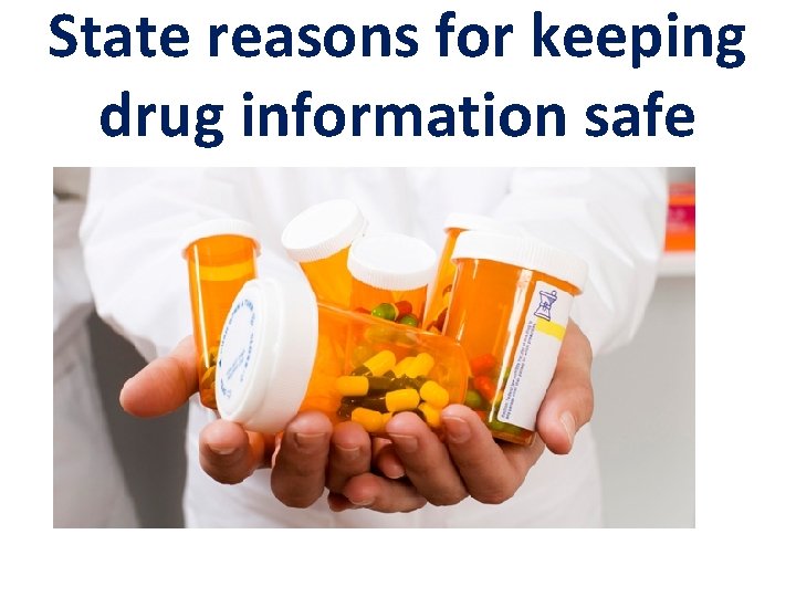 State reasons for keeping drug information safe 