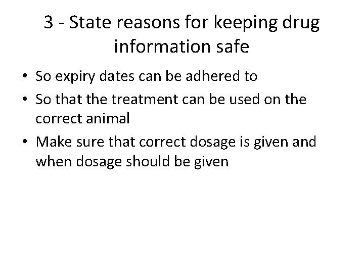 3 - State reasons for keeping drug information safe • So expiry dates can