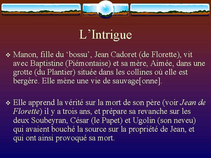 L’Intrigue v Manon, fille du ‘bossu’, Jean Cadoret (de Florette), vit avec Baptistine (Piémontaise)