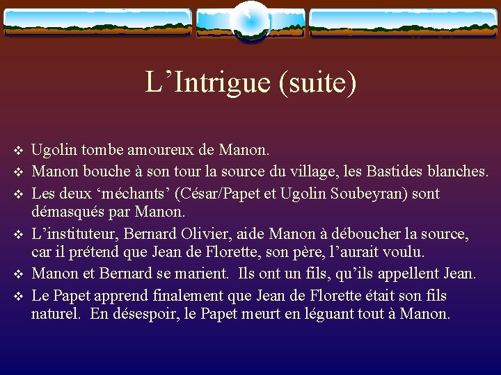 L’Intrigue (suite) v v v Ugolin tombe amoureux de Manon bouche à son tour