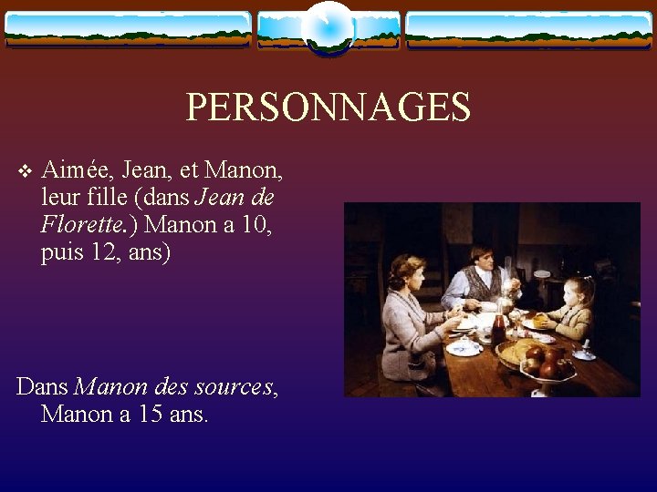 PERSONNAGES v Aimée, Jean, et Manon, leur fille (dans Jean de Florette. ) Manon