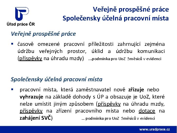 Veřejně prospěšné práce Společensky účelná pracovní místa Veřejně prospěšné práce § časově omezené pracovní