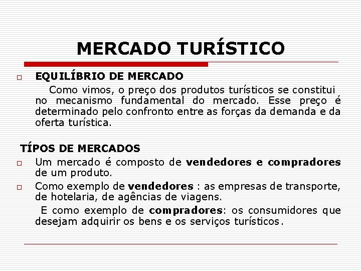 MERCADO TURÍSTICO o EQUILÍBRIO DE MERCADO Como vimos, o preço dos produtos turísticos se