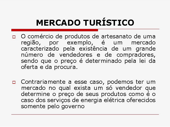 MERCADO TURÍSTICO o o O comércio de produtos de artesanato de uma região, por