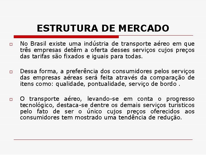 ESTRUTURA DE MERCADO o o o No Brasil existe uma indústria de transporte aéreo