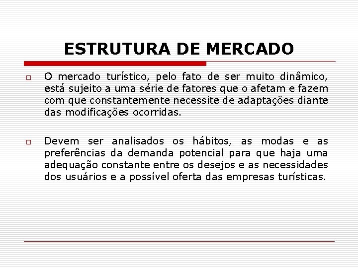 ESTRUTURA DE MERCADO o o O mercado turístico, pelo fato de ser muito dinâmico,