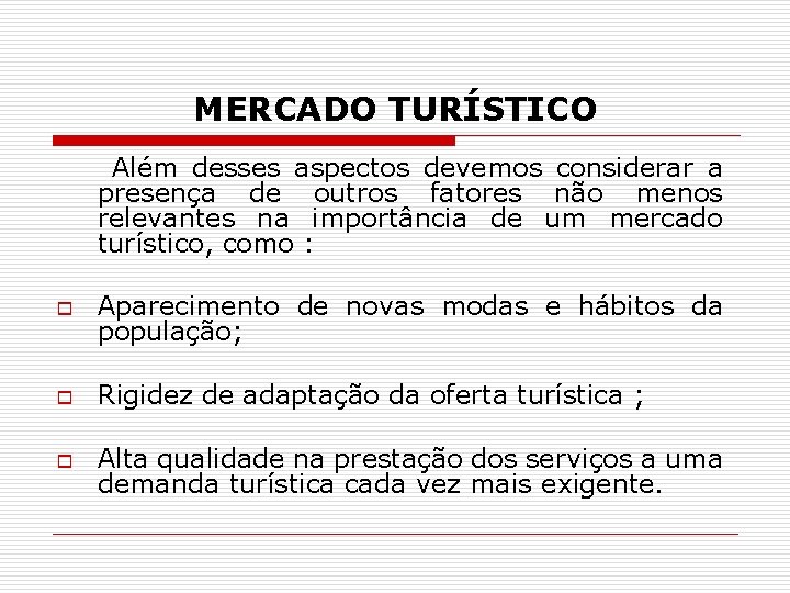 MERCADO TURÍSTICO Além desses aspectos devemos considerar a presença de outros fatores não menos