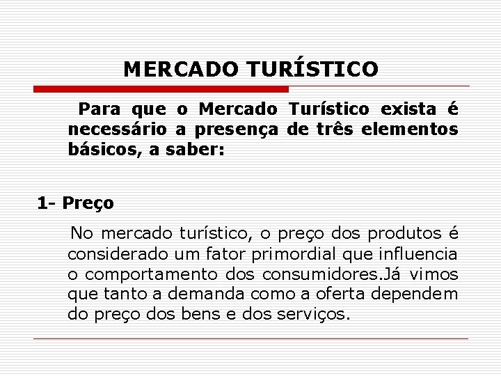 MERCADO TURÍSTICO Para que o Mercado Turístico exista é necessário a presença de três