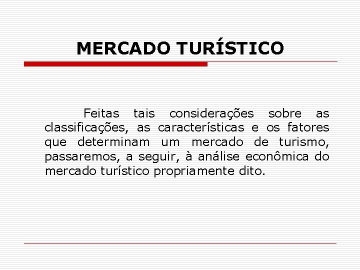 MERCADO TURÍSTICO Feitas tais considerações sobre as classificações, as características e os fatores que