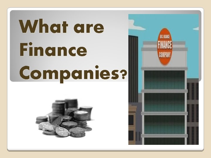 What are Finance Companies? 