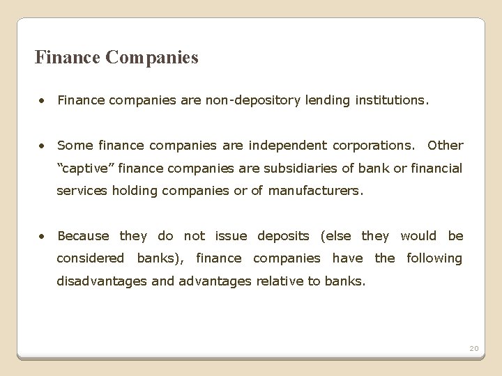 Finance Companies • Finance companies are non-depository lending institutions. • Some finance companies are