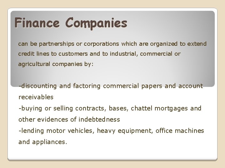 Finance Companies can be partnerships or corporations which are organized to extend credit lines