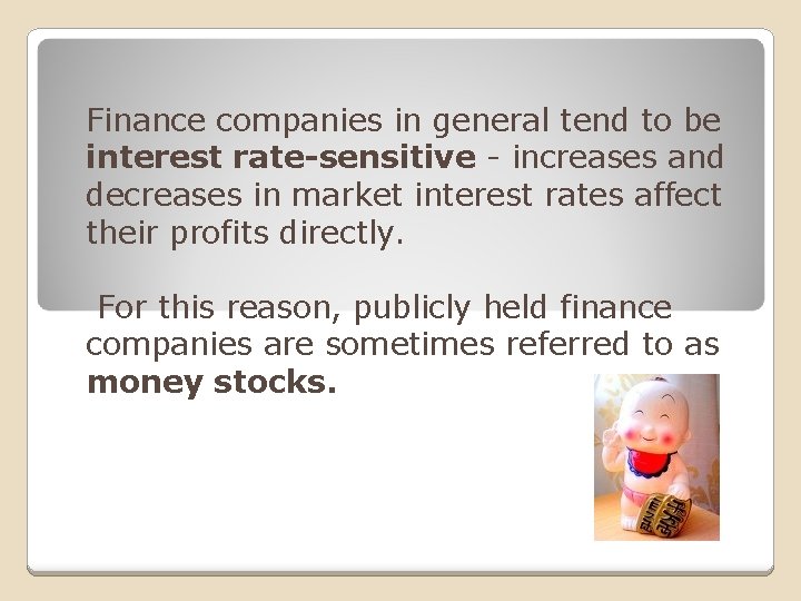 Finance companies in general tend to be interest rate-sensitive - increases and decreases in