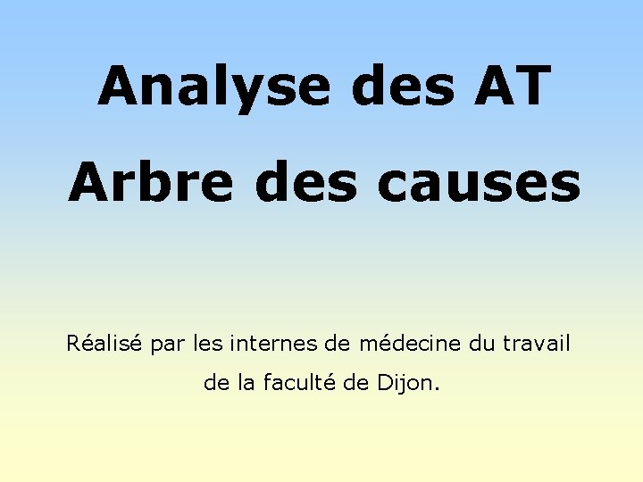 Analyse des AT Arbre des causes Réalisé par les internes de médecine du travail