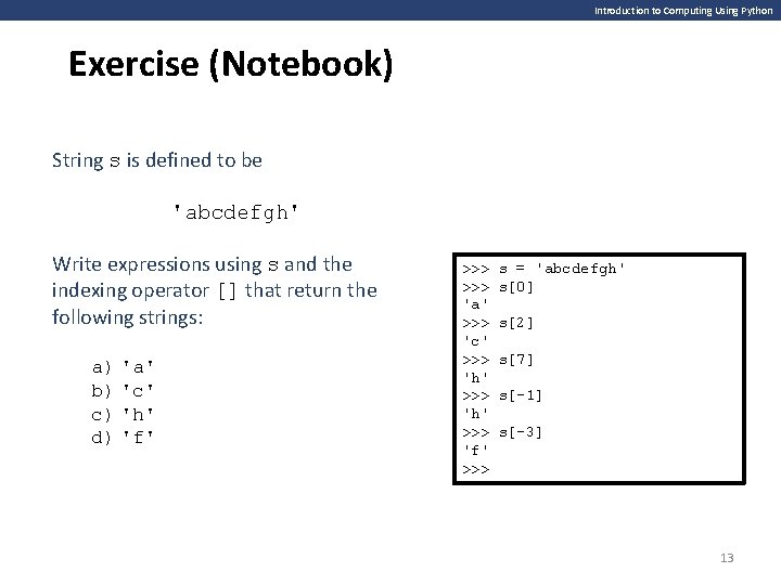 Introduction to Computing Using Python Exercise (Notebook) String s is defined to be 'abcdefgh'