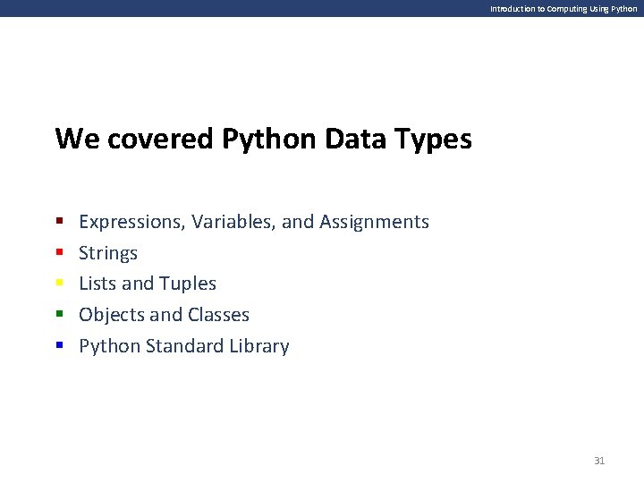 Introduction to Computing Using Python We covered Python Data Types § § § Expressions,