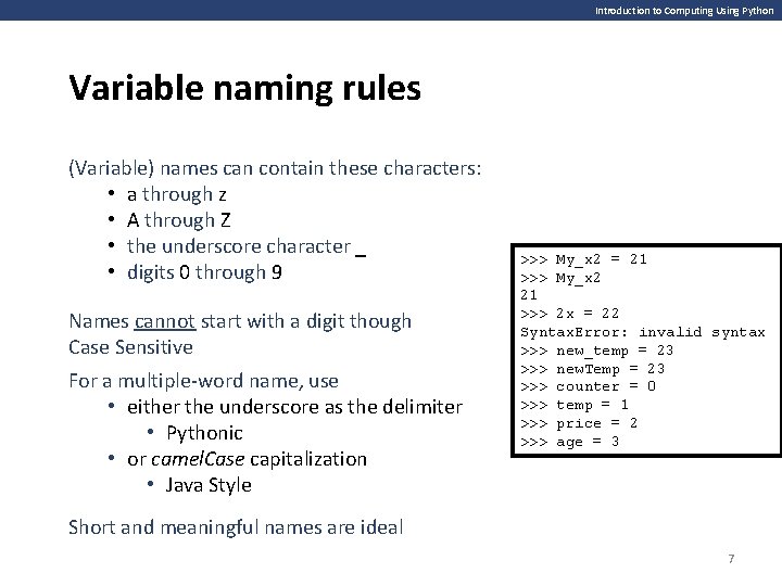 Introduction to Computing Using Python Variable naming rules (Variable) names can contain these characters:
