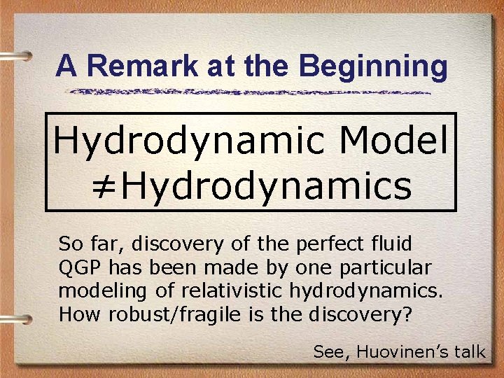 A Remark at the Beginning Hydrodynamic Model ≠Hydrodynamics So far, discovery of the perfect