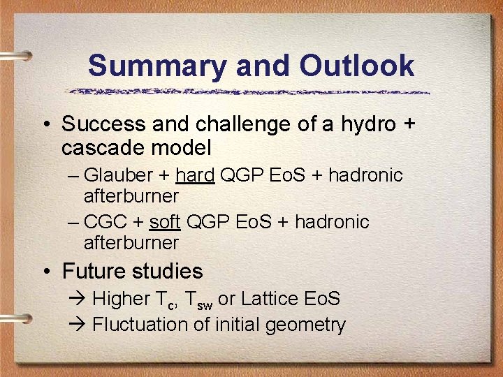 Summary and Outlook • Success and challenge of a hydro + cascade model –