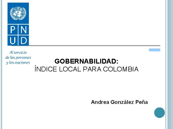 GOBERNABILIDAD: ÍNDICE LOCAL PARA COLOMBIA Andrea González Peña 