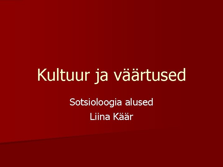 Kultuur ja väärtused Sotsioloogia alused Liina Käär 