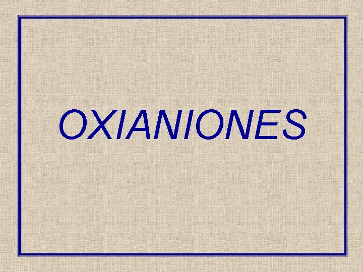 OXIANIONES 