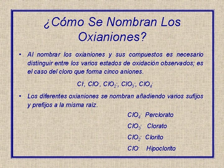 ¿Cómo Se Nombran Los Oxianiones? • Al nombrar los oxianiones y sus compuestos es