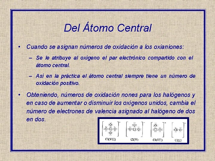 Del Átomo Central • Cuando se asignan números de oxidación a los oxianiones: –