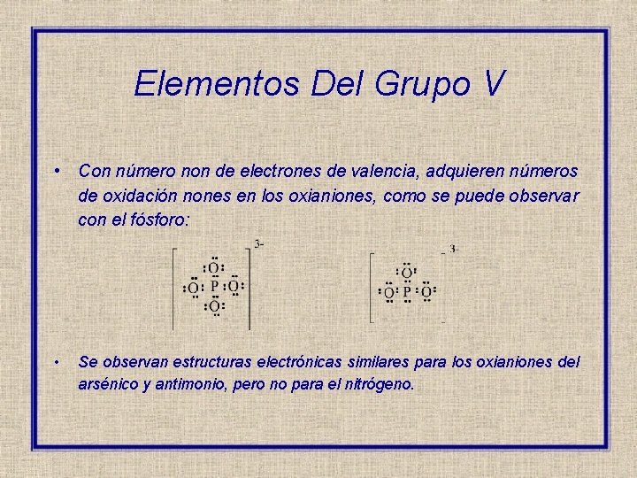 Elementos Del Grupo V • Con número non de electrones de valencia, adquieren números