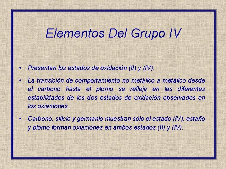 Elementos Del Grupo IV • Presentan los estados de oxidación (II) y (IV). •